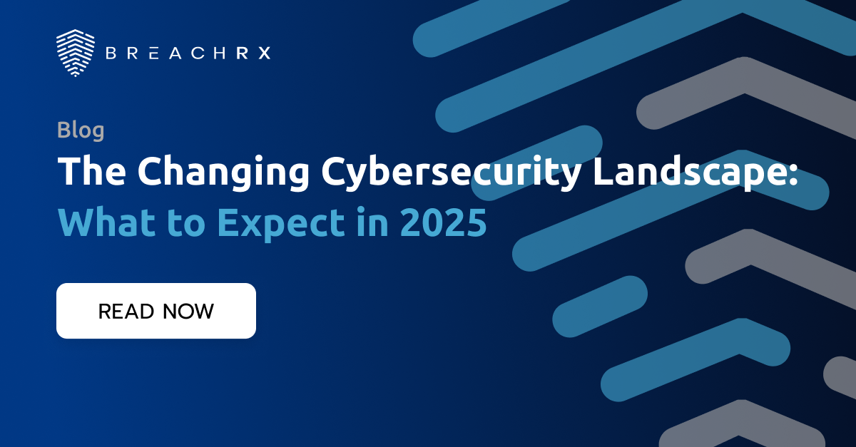 The Changing Cybersecurity Landscape: What to Expect in 2025 - BreachRx