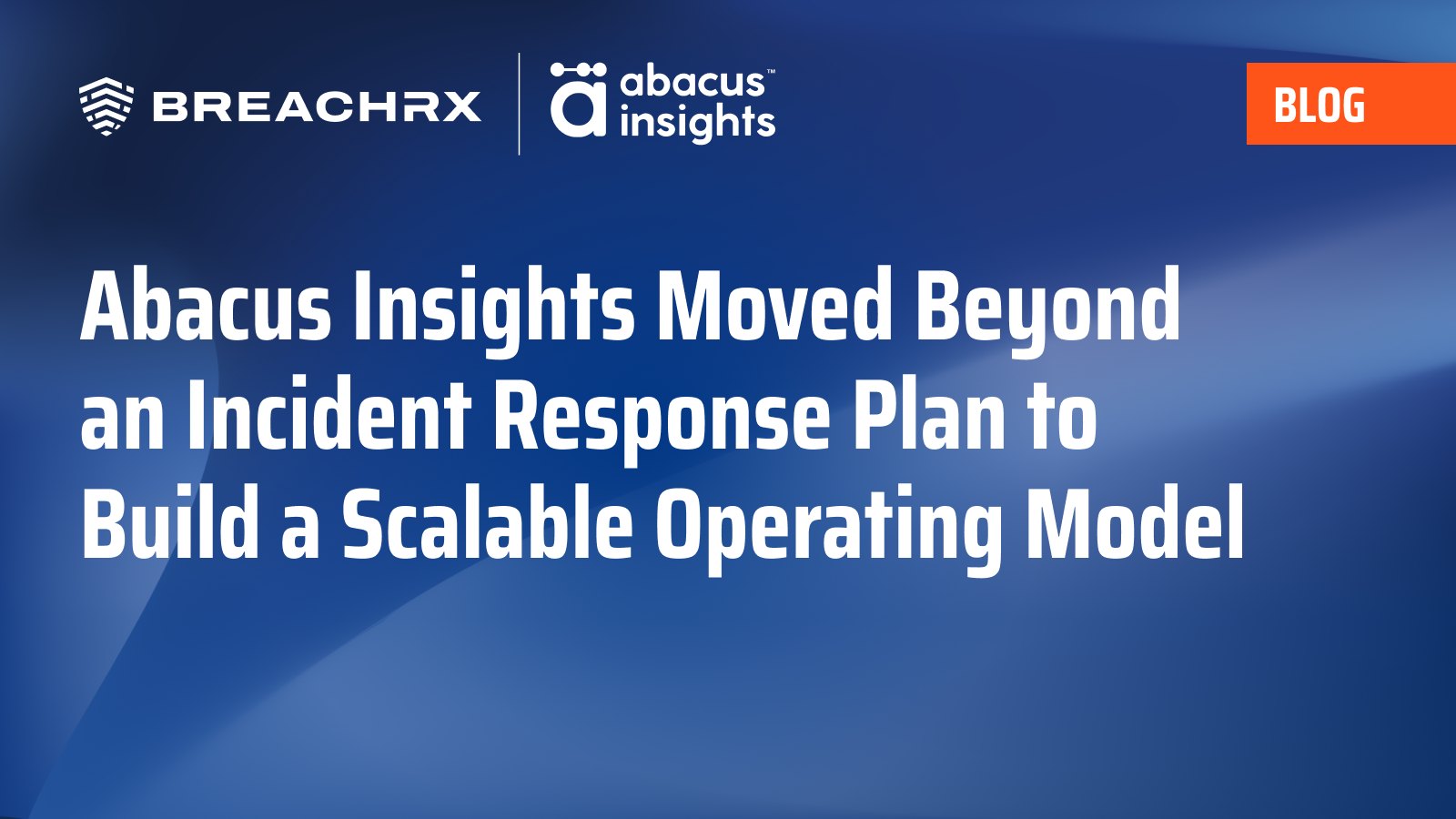BreachRx and Abacus Insights blog graphic on blue background titled "Abacus Insights Moved Beyond an Incident Response Plan."