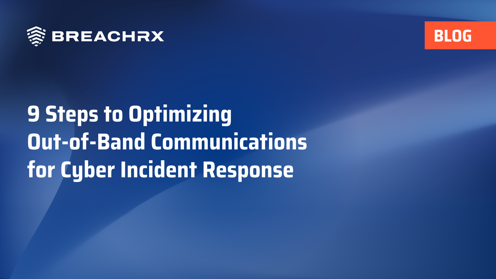 BreachRx Blog: 9 Steps to Optimizing Out-of-Band Communications for Cyber Incident Response
