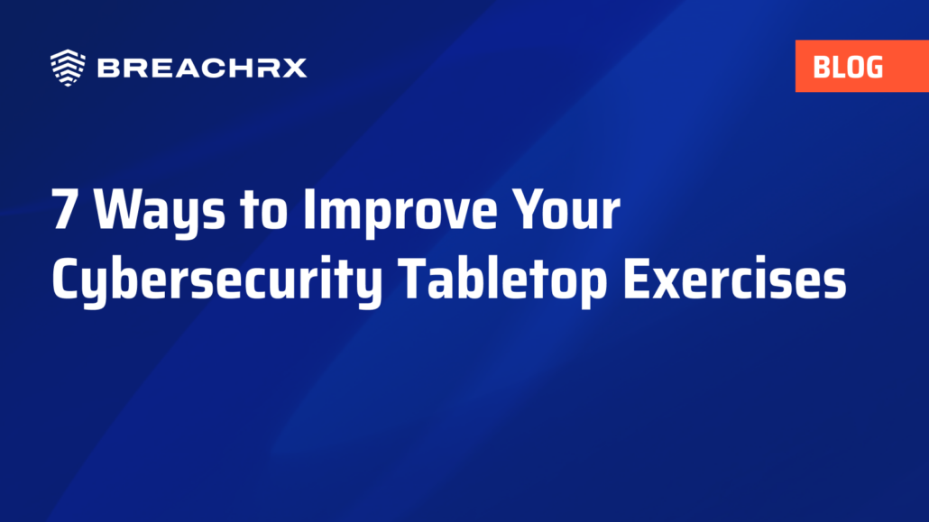 7 Ways to Improve Your Cybersecurity Tabletop Exercises