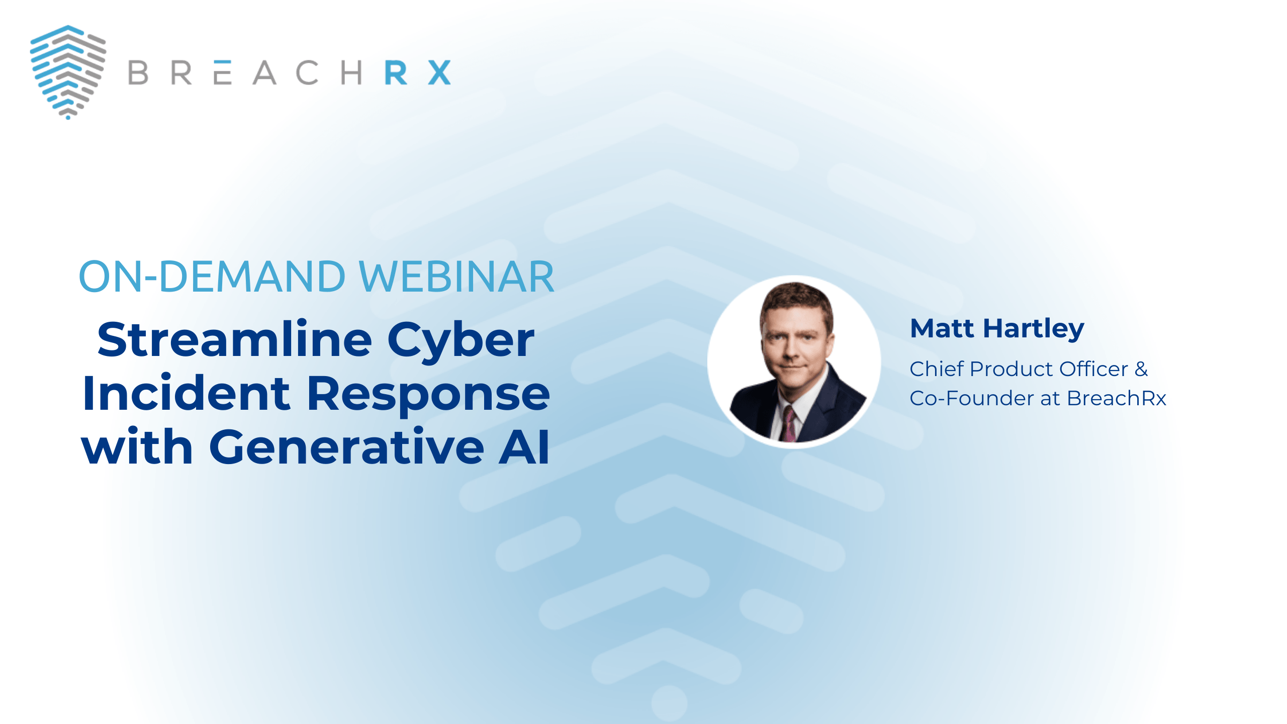 BreachRx on-demand webinar promo on streamlining cyber incident response with generative AI, featuring Matt Hartley.