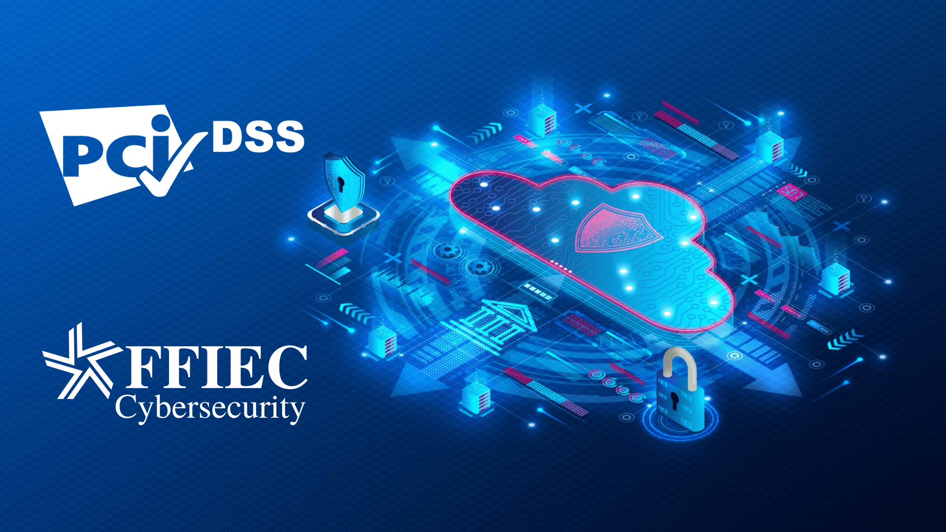 PCI DSS and FFIEC Cybersecurity logos beside an isometric digital cloud with shield and padlock icons on a blue tech