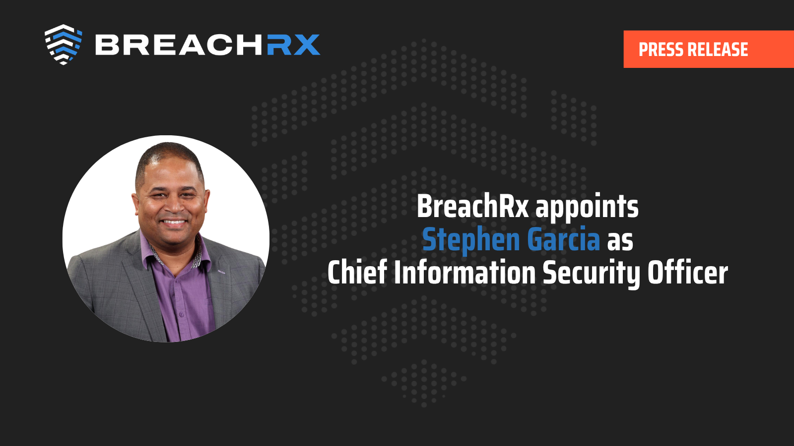 Stephen Garcia appointed Chief Information Security Officer at BreachRx press release announcement