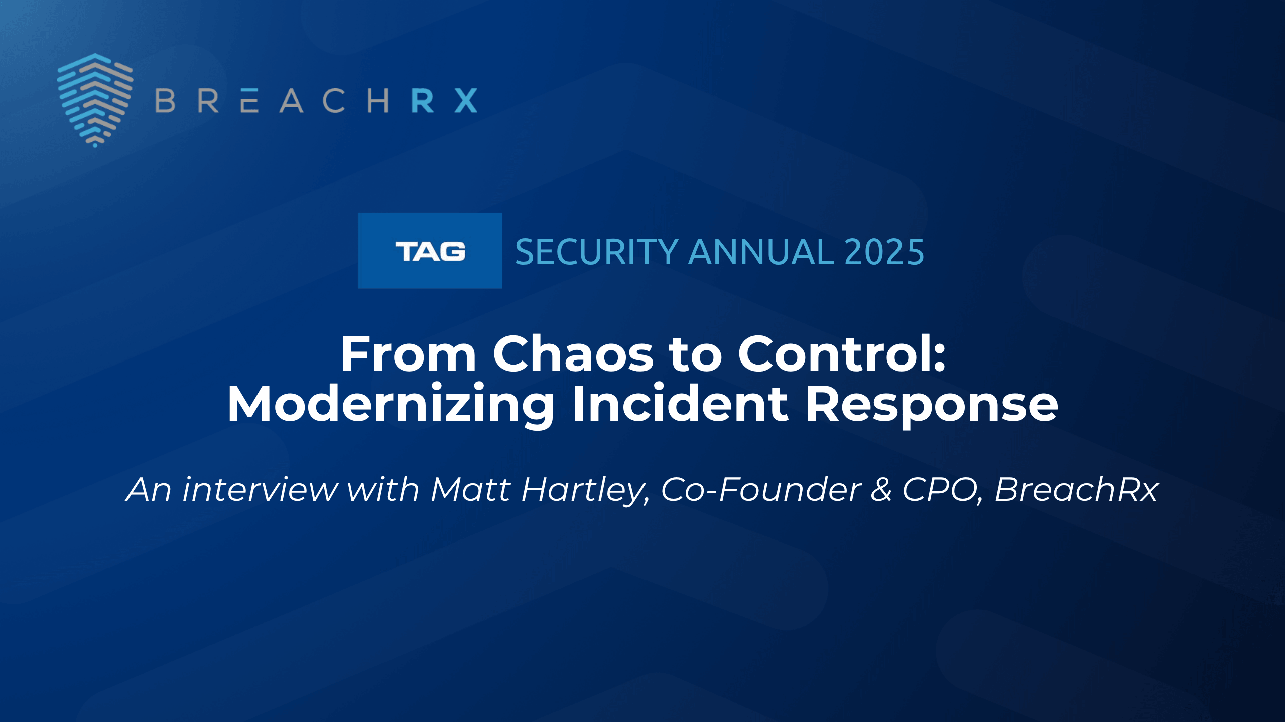 BreachRx and TAG Security Annual 2025 cover for "From Chaos to Control: Modernizing Incident Response" with Matt Hartley.